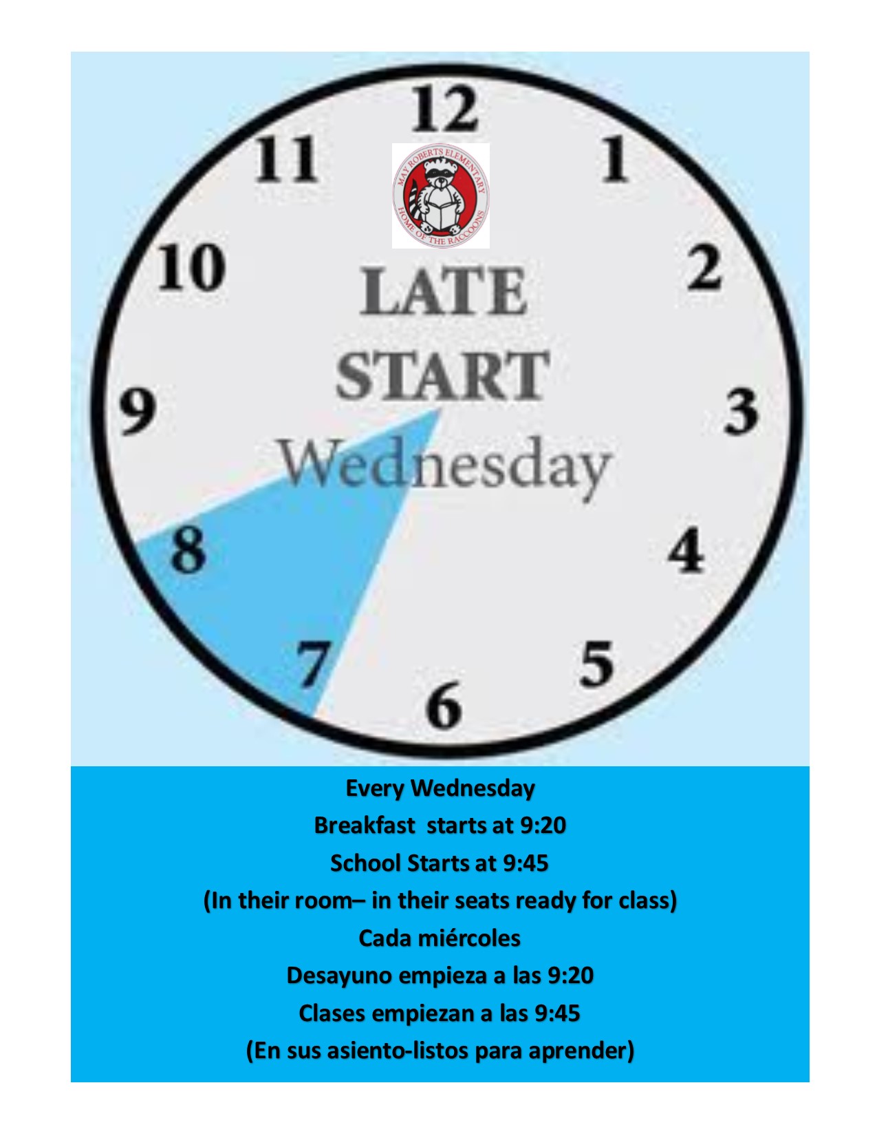 Late Start Wednesday. Every wednesday breakfast starts at 9:20, school starts at 9:45 (in their room- in their seats ready for class) Cada Miercoles, desayuno empieza a las 9L20, clases empiezan a las 9:45, (en sus asiento-listos para aprender)